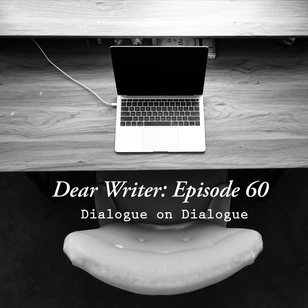 Dear Writer Episode 60 - Dialogue on Dialogue
